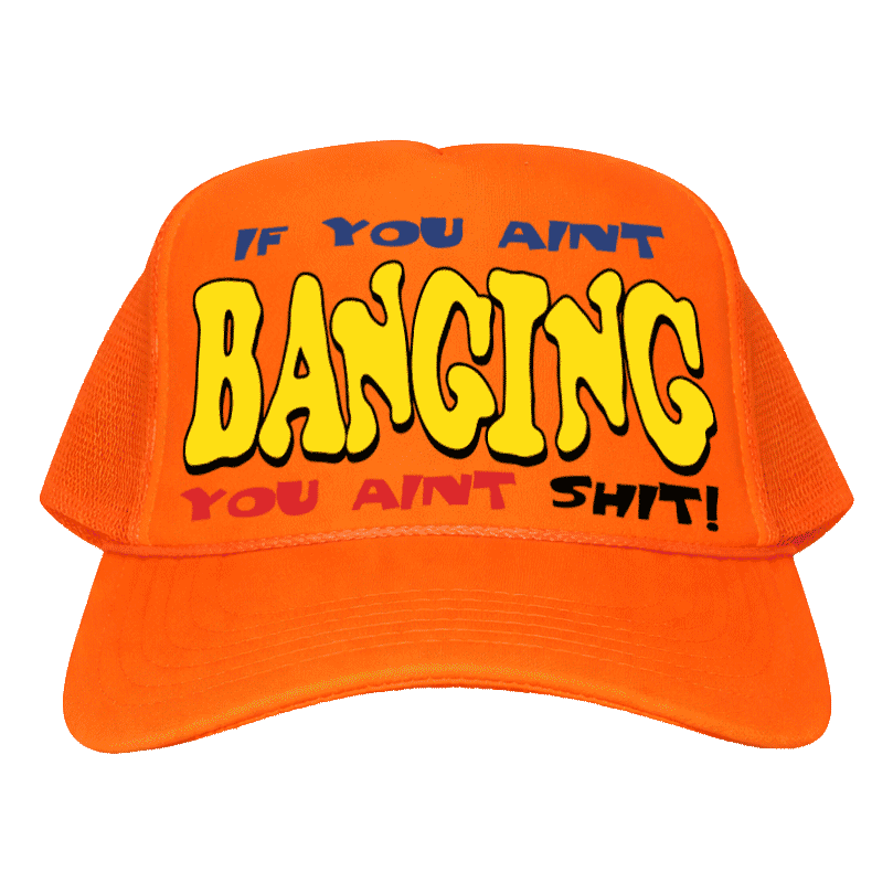 IF YOU AINT BANGING TRUCKER HAT