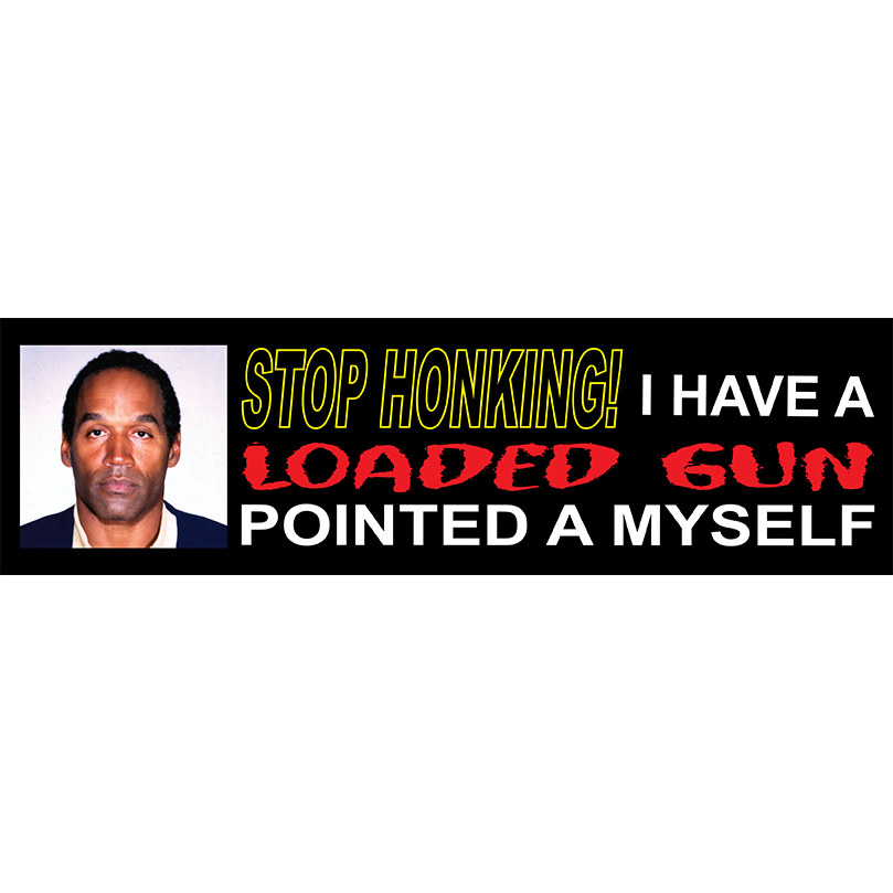 OJ STOP HONKING BUMPER STICKER - ABNDNT REALITY