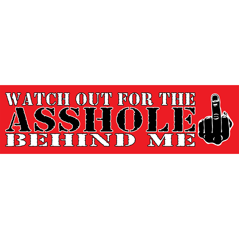 WATCH OUT ASSHOLE BUMPER STICKER - ABNDNT REALITY