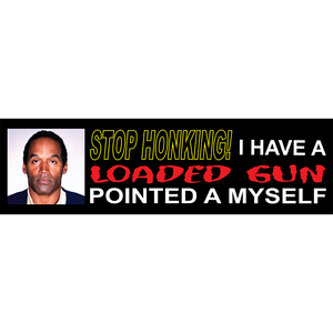 OJ STOP HONKING BUMPER STICKER