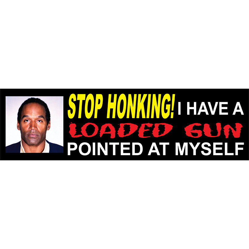 OJ STOP HONKING BUMPER STICKER - ABNDNT REALITY