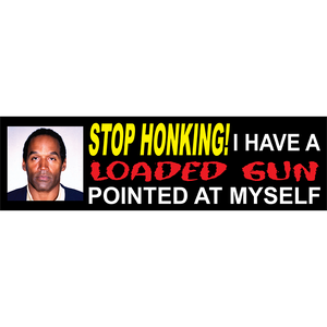 OJ STOP HONKING BUMPER STICKER